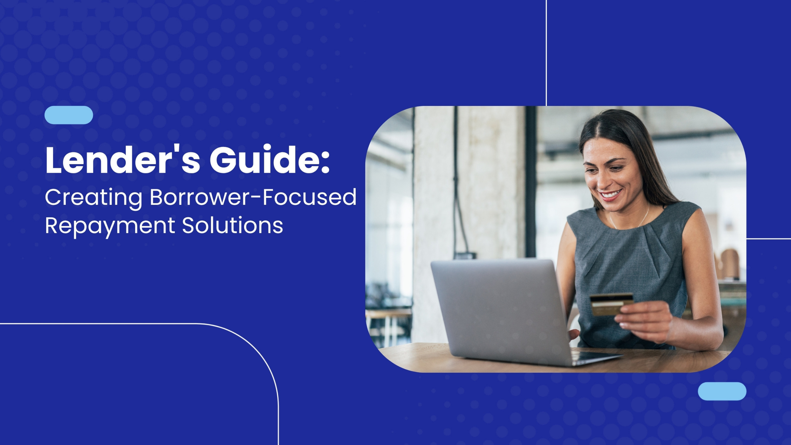Lender's guide: Crafting borrower-centric repayment solutions